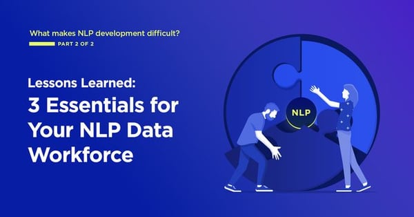 Lessons Learned: 3 Essentials for Your NLP Data Workforce