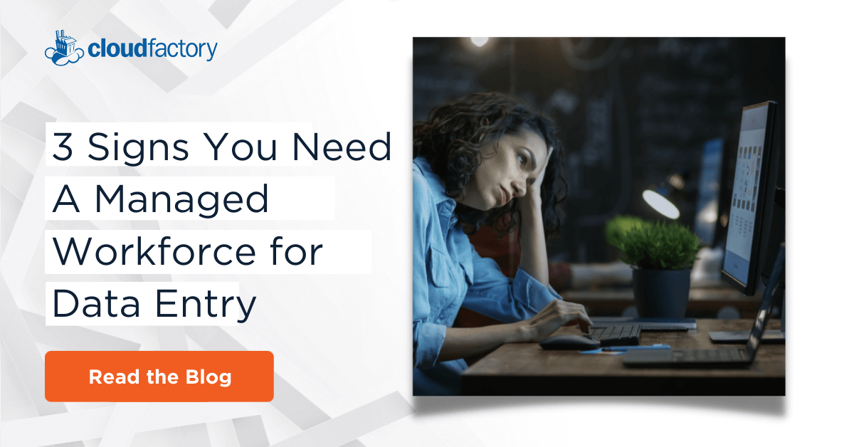 3 signs you need a managed workforce for data entry