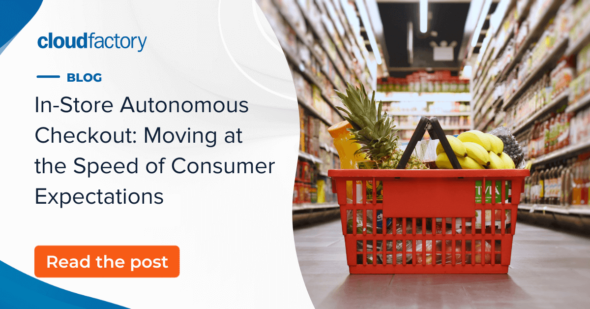 In-store autonomous checkout:  Moving at the speed of consumer expectations